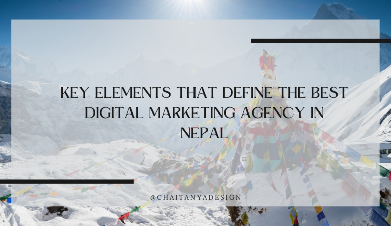 Key Elements That Define the Best Digital Marketing Agency in Nepal